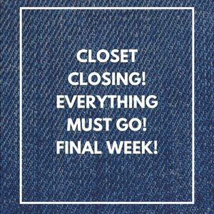 FINAL WEEK! CLOSET CLOSING!
